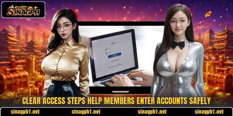 Clear access steps help members enter accounts safely Clear access steps help members enter accounts safely