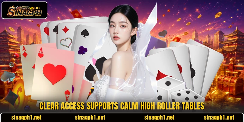 Clear access supports calm high roller tables