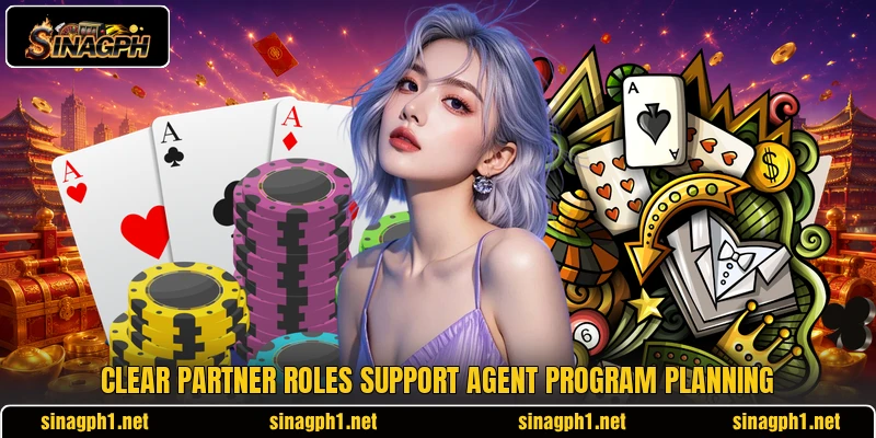 Clear partner roles support agent program planning Clear partner roles support agent program planning