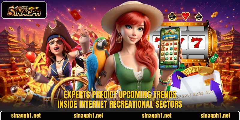 Experts predict upcoming trends inside internet recreational sectors