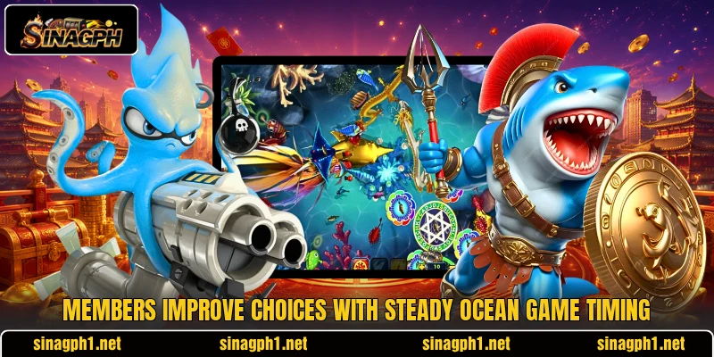 Members improve choices with steady ocean game timing