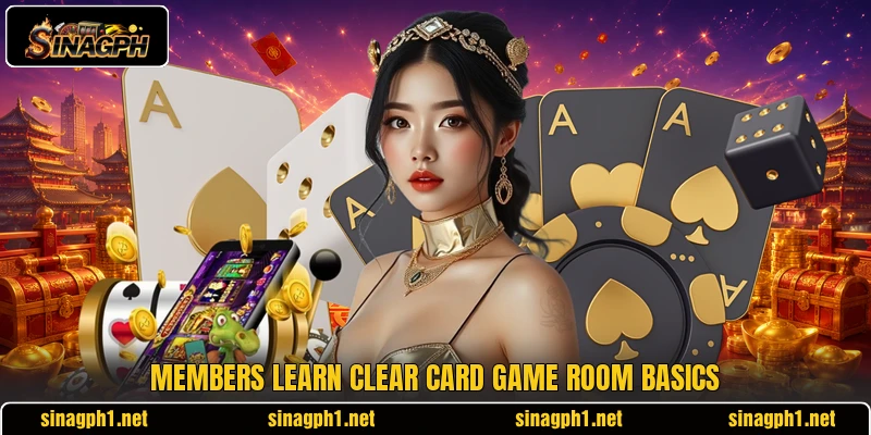 Members learn clear card game room basics Members learn clear card game room basics