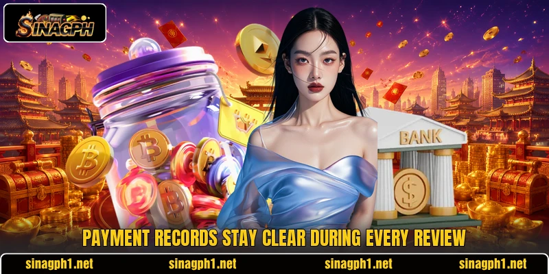 Payment records stay clear during every review Payment records stay clear during every review