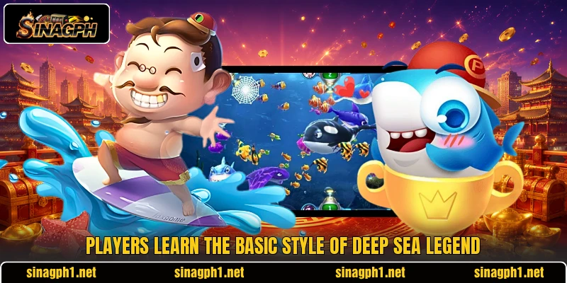 Players learn the basic style of Deep Sea Legend