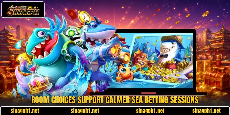 Room choices support calmer sea betting sessions Room choices support calmer sea betting sessions