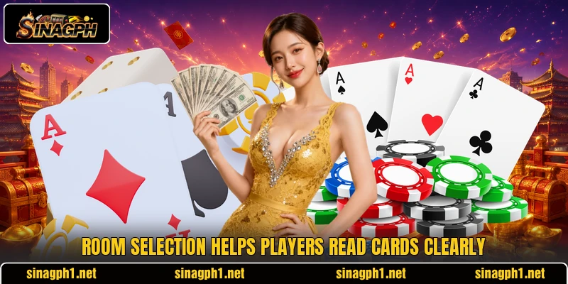 Room selection helps players read cards clearly Room selection helps players read cards clearly