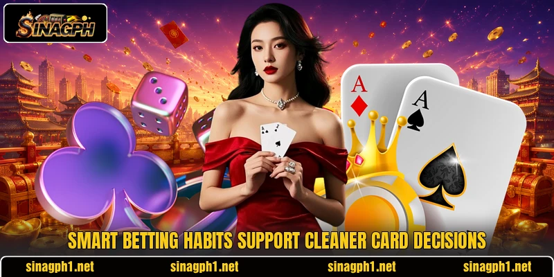 Smart betting habits support cleaner card decisions